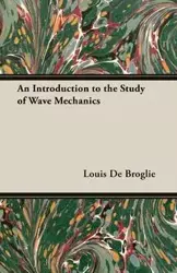 An Introduction to the Study of Wave Mechanics - Louis De Broglie