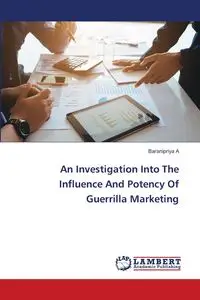 An Investigation Into The Influence And Potency Of Guerrilla Marketing - A Baranipriya