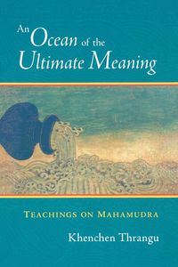 An Ocean of the Ultimate Meaning - Khenchen Thrangu