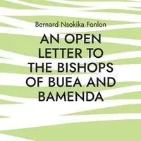 An Open Letter to the Bishops Of Buea and Bamenda - Bernard Fonlon Nsokika