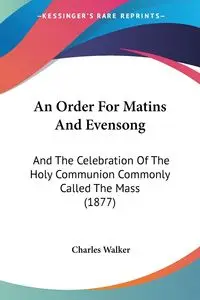 An Order For Matins And Evensong - Walker Charles