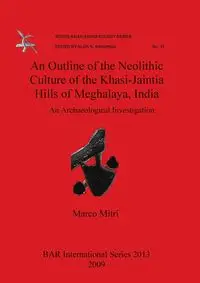 An Outline of the Neolithic Culture of the Khasi-Jaintia Hills of Meghalaya, India - Marco Mitri