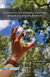 An Overview of Consumers' Awareness towards Eco-Friendly Products - Vidhyakala Dr.K.