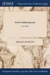 An der Indianergrenze; Erster Band - Armand Croizette