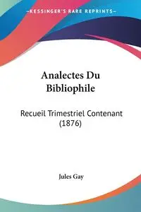 Analectes Du Bibliophile - Gay Jules