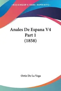 Anales De Espana V4 Part 1 (1858) - De La Vega Ortiz