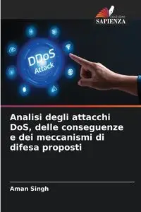 Analisi degli attacchi DoS, delle conseguenze e dei meccanismi di difesa proposti - Singh Aman