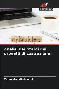 Analisi dei ritardi nei progetti di costruzione - Hamid Zainulabuddin