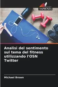 Analisi del sentimento sul tema del fitness utilizzando l'OSN Twitter - Michael Brown