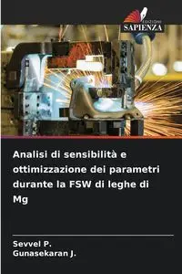 Analisi di sensibilità e ottimizzazione dei parametri durante la FSW di leghe di Mg - P. Sevvel