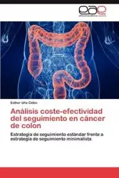 Análisis coste-efectividad del seguimiento en cáncer de colon - Esther Uña Cidón
