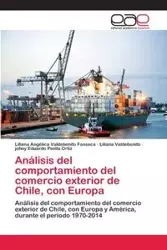 Análisis del comportamiento del comercio exterior de Chile, con Europa - Liliana Valdebenito Fonseca Angélica