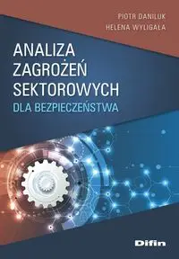 Analiza zagrożeń sektorowych dla bezpieczeństwa - Piotr Daniluk, Helena Wyligała