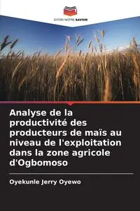 Analyse de la productivité des producteurs de maïs au niveau de l'exploitation dans la zone agricole d'Ogbomoso - Jerry Oyewo Oyekunle