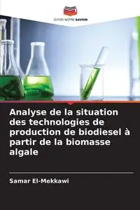 Analyse de la situation des technologies de production de biodiesel à partir de la biomasse algale - El-Mekkawi Samar