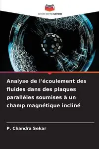 Analyse de l'écoulement des fluides dans des plaques parallèles soumises à un champ magnétique incliné - Chandra Sekar P.