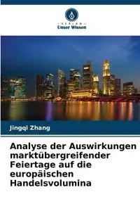 Analyse der Auswirkungen marktübergreifender Feiertage auf die europäischen Handelsvolumina - Zhang Jingqi