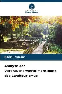 Analyse der Verbraucherwertdimensionen des Landtourismus - Kulcsár Noémi