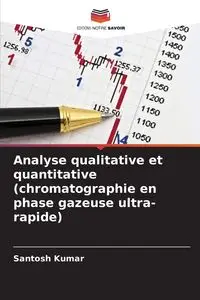 Analyse qualitative et quantitative (chromatographie en phase gazeuse ultra-rapide) - Kumar Santosh