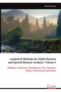 Analytical Methods for Multi-Element and Special Element Analysis. Volume I - Manfred Sager