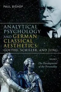 Analytical Psychology and German Classical Aesthetics - Paul Bishop