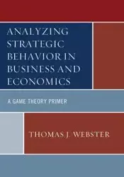 Analyzing Strategic Behavior in Business and Economics - Thomas J. Webster