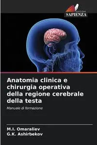 Anatomia clinica e chirurgia operativa della regione cerebrale della testa - Omaraliev M.I.