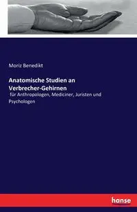 Anatomische Studien an Verbrecher-Gehirnen - Benedikt Moriz