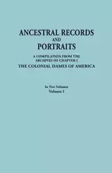 Ancestral Records and Portraits. in Two Volumes. Volume I - America Colonial Dames of