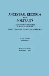 Ancestral Records and Portraits. in Two Volumes. Volume II. Includes an Index to Volumes I & II - America Colonial Dames of