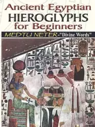 Ancient Egyptian Hieroglyphs for Beginners - Medtu Neter- "Divine Words" - Ashby Muata