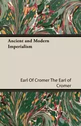 Ancient and Modern Imperialism - Earl Earl The of Cromer Of Cromer