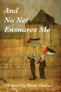 And No Net Ensnares Me - Rana Shubair