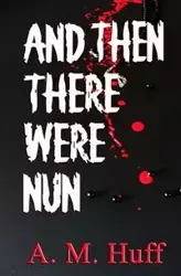 And The There Were Nun - Huff A. M.