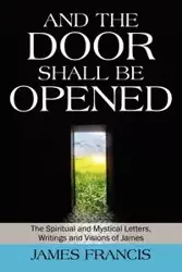 And the Door Shall Be Opened - Francis James