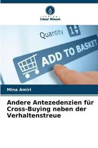 Andere Antezedenzien für Cross-Buying neben der Verhaltenstreue - Mina Amiri