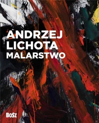 Andrzej Lichota. Malarstwo - Urszula Kozakowska-Zaucha