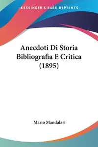 Anecdoti Di Storia Bibliografia E Critica (1895) - Mario Mandalari