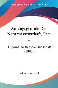 Anfangsgrunde Der Naturwissenschaft, Part 1 - Salomon Anschel