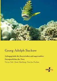 Anfangsgründe der theoretischen und angewandten Naturgeschichte der Tiere - Adolph Suckow Georg