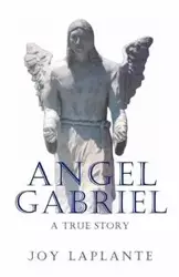 Angel Gabrel - A True Story - Joy Laplante