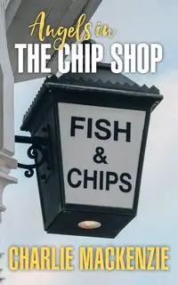 Angels in the Chip Shop - Mackenzie Charlie