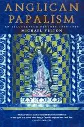 Anglican Papalism - Michael Yelton