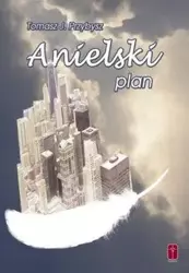 Anielski plan - Tomasz J. Przybysz