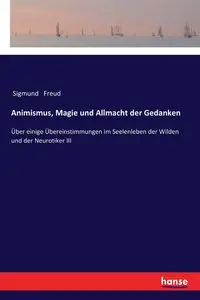 Animismus, Magie und Allmacht der Gedanken - Freud Sigmund