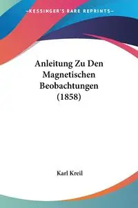 Anleitung Zu Den Magnetischen Beobachtungen (1858) - Karl Kreil