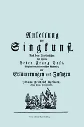 Anleitung zur Singkunst. Aus dem Italiänischen des Herrn Peter Franz Tosi, Mitglieds der philarmonischen Akademie mit Erläuterungen und Zusätzen von Johann Friedrich Agricola, Königl Preuß. Hofcomponisten.  [Faksimile 1757]. - Francesco Tosi Pier