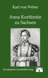 Anna Kurfürstin zu Sachsen - von Karl Weber
