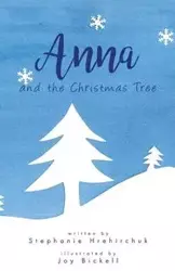 Anna and the Christmas Tree - Stephanie Hrehirchuk