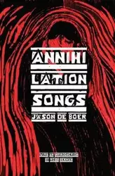 Annihilation Songs - Jason DeBoer